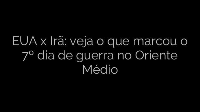 ​EUA x Irã: veja o que marcou o 7º dia de guerra no Oriente Médio 